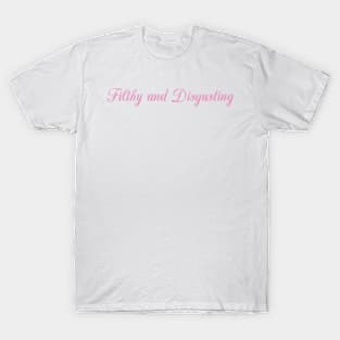 Filthy and Disgusting T-Shirt